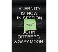 Eternity Is Now in Session Participant's Guide: A Radical Rediscovery of What Jesus Really Taught about Salvation, Eternity, and Getting to the Good Place