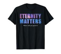 Eternity Matters Where Will You Spend It? Pastor & Christian Value Graphic T-Shirt