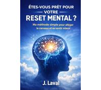 ÊTES-VOUS PRÊT POUR VOTRE RESET MENTAL ?: Ma méthode simple pour alléger le cerveau et se sentir mieux