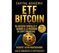 ETF Bitcoin Su acceso sencillo y seguro a la inversión en criptomonedas. (DOMINAR LA CREACIÓN DE RIQUEZA CON ETF: El sistema completo para invertir ... en el S&P 500, Nasdaq y ETFs apalanca)