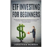 ETF Investing for Beginners: Step By Step Comprehensive Blueprint on How to Start Investing in ETFs To Fast-Track Your Journey to Financial Freedom