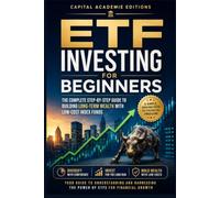 ETF Investing for Beginners :The Complete Step-by-Step Guide to Building Long-Term Wealth with Low-Cost Index Funds: Build Wealth. Reduce Risk. Take ... Passive Income, and Financial Freedom)