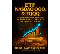 ETF Nasdaq QQQ & TQQQ : Estrategias Comprobadas para Multiplicar tu Riqueza y Dominar el Riesgo: Domina el Crecimiento del Nasdaq con QQQ & TQQQ - Estrategias para Controlar el Riesgo, Diversificar...