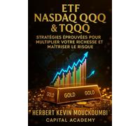 ETF Nasdaq QQQ & TQQQ : Stratégies Éprouvées pour Multiplier Votre Richesse et Maîtriser le Risqué: Apprenez à Transformer la Volatilité en Avantage Durable grâce à des Techniques d’Investissement Pro
