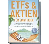 ETFs & Aktien für Einsteiger: Zum Finanzprofi in 7 Tagen und finanziell frei sein - Depot eröffnen, Analyse, Investitionsstrategien etc. - inkl. Persönlichkeitstest, Spar- und Investmentchallenge