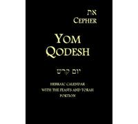 Eth Cepher - Yom Qodesh: Hebraic Calendar with the Feasts and Torah portion