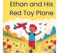 Ethan and His Red Toy Plane: Teaching kids about kindness, sharing, and making friends