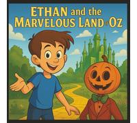 Ethan And The Marvelous Land Of Oz: A Magical Adventure Picture Book For Kids Ages 2-6 (Ethan's Storybook Adventures)
