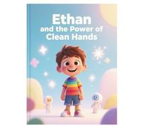 Ethan and the Power of Clean Hands: Why Do We Need to Wash Our Hands?