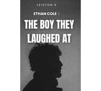 Ethan Cole: The Boy They Laughed At: An Inspirational Business Story