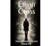 Ethan Cross: Una settimana che non passa mai