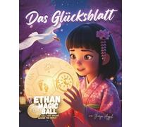 Ethan der Zauberball - Das Glücksblatt: Eine magische Frühlingsgeschichte über Mut, Freundschaft und Glück (Ethan der Zauberball - Die Erste Reise Serie)