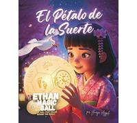 Ethan el Balón Mágico: El Pétalo de la Suerte: Una historia mágica de amistad y confianza (Ethan la Pelota Mágica - La Serie de los Primeros Viajes)