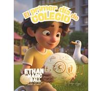 Ethan el Balón Mágico: El primer día de colegio: Un álbum ilustrado lleno de emoción sobre el primer día de escuela, la amistad y el sentimiento de ... Mágica - La Serie de los Primeros Viajes)