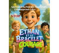 ETHAN et le Bracelet de Courage: Apprivoiser la Peur des Moqueries, Ethan apprend à dire: STOP: Histoire illustrée 3D pour aider l'enfant sensible et ... et confiance en soi (Grandir sans Peur)
