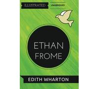 Ethan Frome: By Edith Wharton : Illustrated & Unabridged
