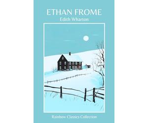 Ethan Frome by Edith Wharton (Rainbow Classics Collection)