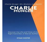 Ethan Hunter Charlie Munger: Discover the Life & Times of the Right-hand Man Ethan Hunter Multicolor