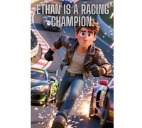 Ethan is the racing champion: Ethan's Story: Achieving Racing Champion ages 7-12