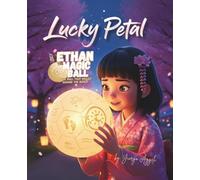 ETHAN MAGIC BALL: Lucky Petal | Storybook: a joyful tale of friendship, luck, and the beauty of sharing magical moments (The Ball That Rolled Around The World | Colouring Book Series)