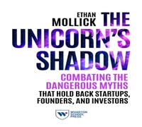 Ethan Mollick The Unicorn's Shadow: Combating the Dangerous Myths that Hold Back Ethan Mollick Multicolor