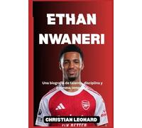 Ethan Nwaneri: Una biografía de talento, disciplina y promesa temprana.