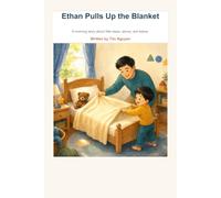 Ethan Pulls Up the Blanket: A morning story about little steps, above, and below.