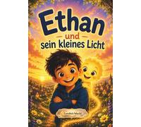 Ethan und sein kleines Licht: Eine herzerwärmende Geschichte über Selbstvertrauen, Mut und das innere Licht (Believe in Yourself Series)