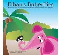 Ethan's Butterflies: A Spiritual Book for Parents and Young Children After a Baby's Passing