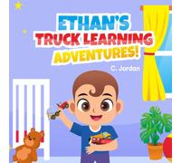 Ethan's Truck Learning Adventures: Toddler and Early Learning Ages 1 to 7 yrs (Ethan Series)