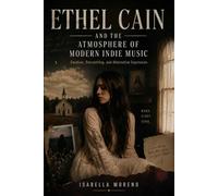 ETHEL CAIN AND THE ATMOSPHERE OF MODERN INDIE MUSIC: Emotion, Storytelling, and Alternative Expression