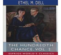 Ethel M. Dell The Hundredth Chance, Vol. 2 (Esprios Classics): Illustrated by E Ethel M. Dell Multicolor