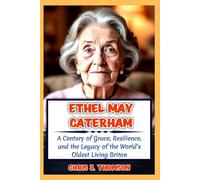 Ethel May Caterham: A Century of Grace, Resilience, and the Legacy of the World’s Oldest Living Briton