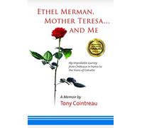 Ethel Merman, Mother Teresa...and Me: My Improbable Journey from Châteaux in France to the Slums of Calcutta
