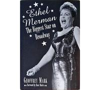 Ethel Merman - The Biggest Star On Broadway