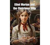 Ethel Morton and the Christmas Ship By Mabell S. C. Smith (Illustrated & Annotated): A Heartwarming Tale of Friendship and Giving During Wartime