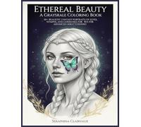 Ethereal Beauty A Grayscale Coloring Book: 50+ Realistic Fantasy Portraits of Elves, Nymphs, and Goddesses for Advanced Adult Coloring