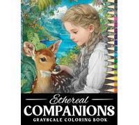 Ethereal Companions Grayscale Coloring Book: Fantasy Girl Portraits with Forest Creatures, Serene Nature Scenes Greyscale Artworks for Adults Peaceful Escape