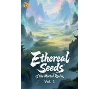 Ethereal Seeds of the Mortal Realm, Vol. 1