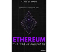 Ethereum: The World Computer. (The Blockchain Architecture Series)