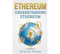 Ethereum: Understanding Ethereum: Ethereum for Beginners