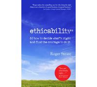 Ethicability: How to Decide What's Right and Find the Courage to Do it