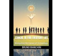 Ethical AI for Everyday Life: Navigating the Future of Technology