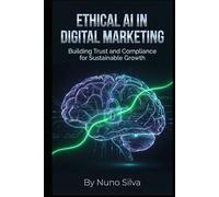 Ethical AI in Digital Marketing: Building Trust and Compliance for Sustainable Growth