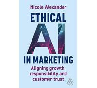 Ethical AI in Marketing: Aligning Growth, Responsibility and Customer Trust