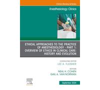 Ethical Approaches to the Practice of Anesthesiology - Part 1: Overview of Ethics in Clinical Care: History and Evolution, An Issue of Anesthesiology ... (The Clinics: Internal Medicine, Volume 42-3)