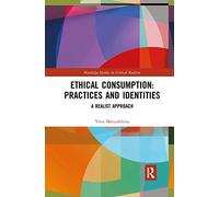 Ethical Consumption: Practices and Identities: A Realist Approach (Routledge Studies in Critical Realism)