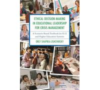 Ethical Decision-Making in Educational Leadership for Crisis Management: A Scenario-Based Textbook for K-12 and Higher Education Systems