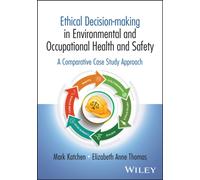 Ethical Decision-making in Occupational and Environmental Health and Safety : A Comparative Case Study Approach