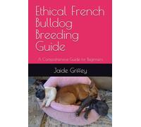 Ethical French Bulldog Breeding Guide: A Comprehensive Guide for Beginners